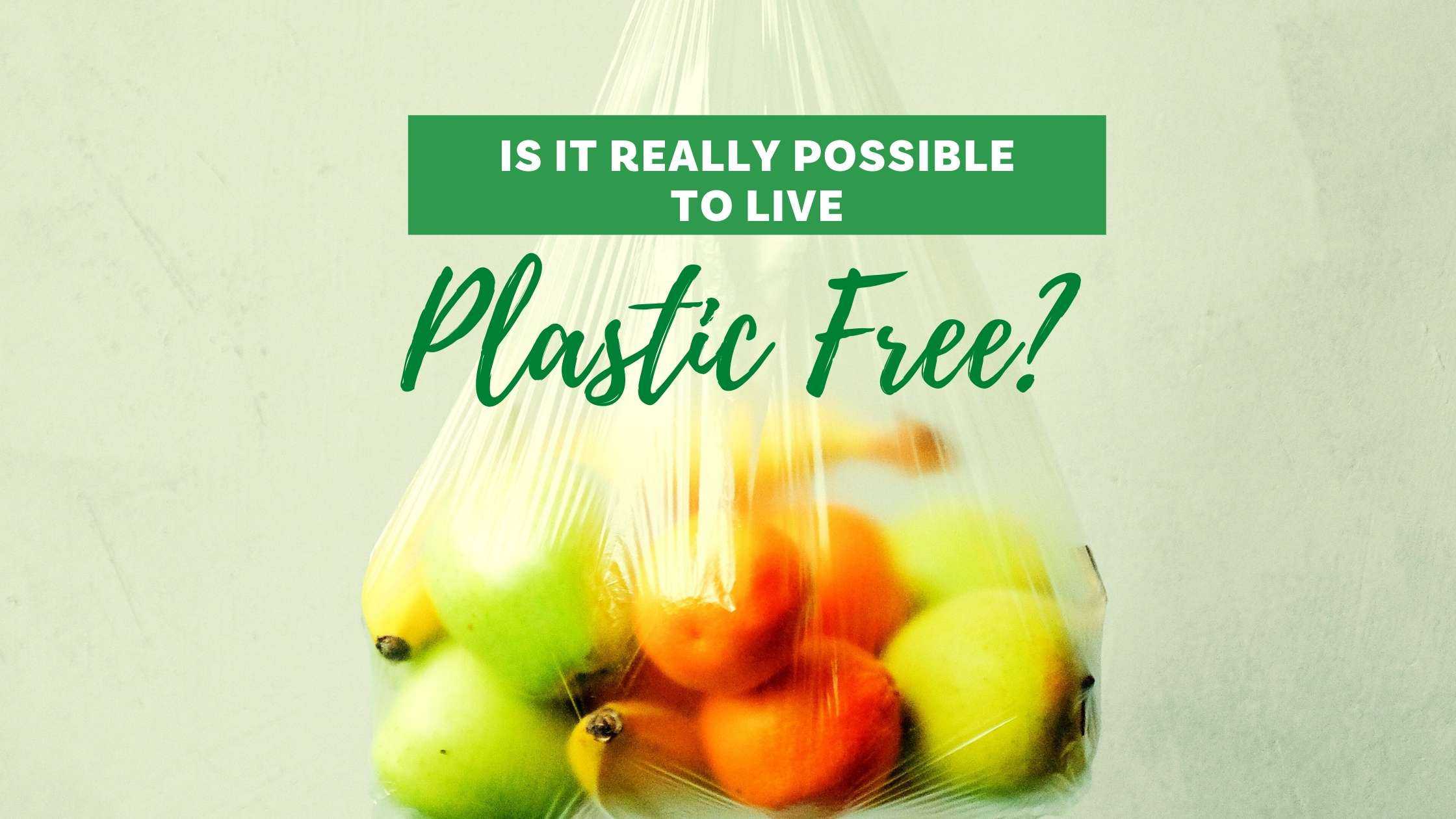 Is it really possible to live plastic free?