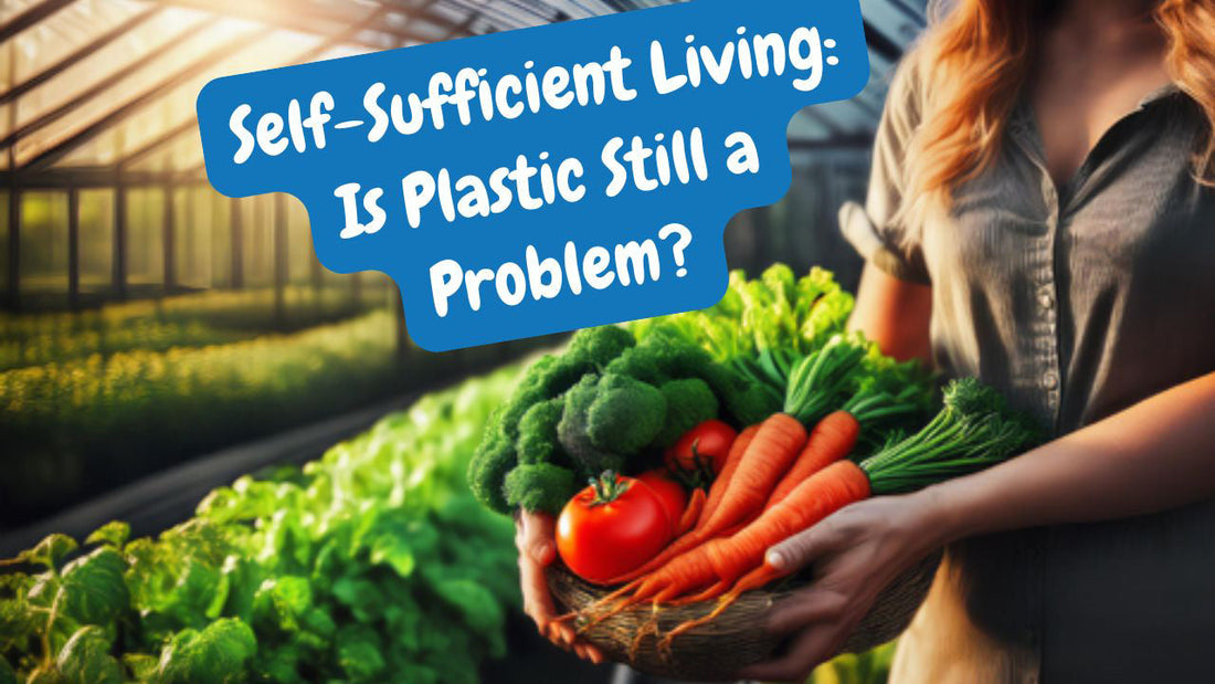 Self Sufficient Living: Is Plastic Still a Problem?